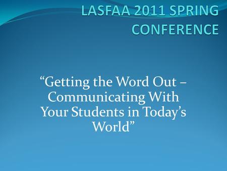 “Getting the Word Out – Communicating With Your Students in Today’s World”