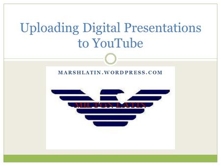 Uploading Digital Presentations to YouTube MARSHLATIN.WORDPRESS.COM.