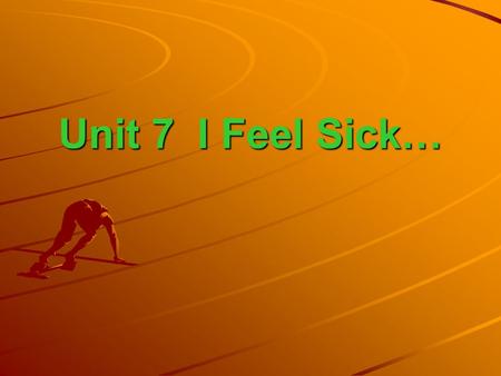 Unit 7 I Feel Sick…. Revision Review some words on health problems and some other phrases. Act out the dialogue (P111) Act out the dialogue (P111)
