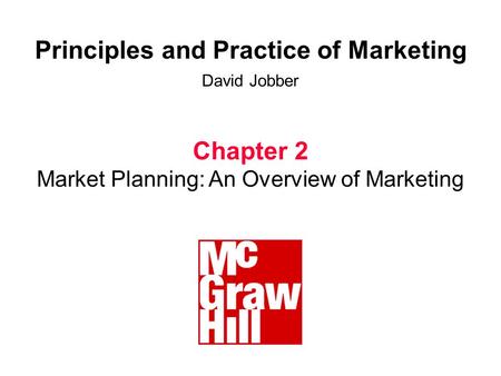Principles and Practice of Marketing David Jobber Chapter 2 Market Planning: An Overview of Marketing.