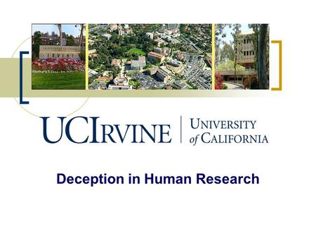 Deception in Human Research Learning Objectives Define Deception and Incomplete Disclosure Understand when Deception or Incomplete Disclosure are allowable.