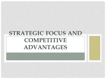 STRATEGIC FOCUS AND COMPETITIVE ADVANTAGES. STRATEGIC PLANNING: EVALUATE THE ENVIRONMENT: SWOT ANALYSIS SWOT Analysis Assessment of Organization’s Internal.