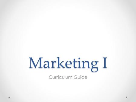 Marketing I Curriculum Guide. The World of Marketing Standard 1.
