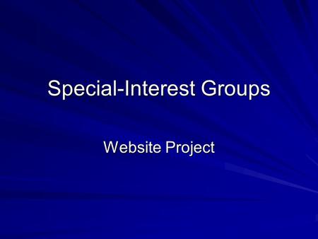 Special-Interest Groups Website Project. Work in Pairs 1. Select a topic or issue 2. Negotiate with partner who will investigate which side of the issue.