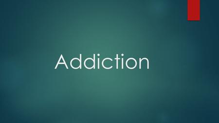 Addiction. Addiction is a state characterized by compulsive engagement in rewarding stimuli despite adverse consequences.