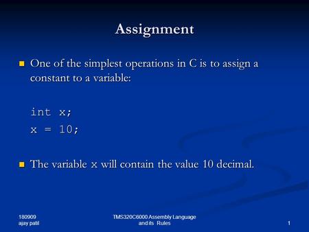 180909 ajay patil 1 TMS320C6000 Assembly Language and its Rules Assignment One of the simplest operations in C is to assign a constant to a variable: One.