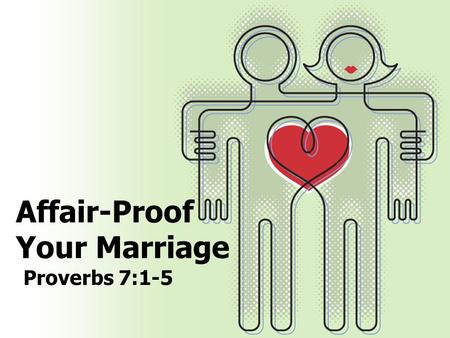 Affair-Proof Your Marriage Proverbs 7:1-5. God-Given Goals of Marriage Procreation, Gen 1:28; 4:1 Purity, Heb 13:4; Gen 2:25; 1 Cor 7:2 Partnership, Gen.