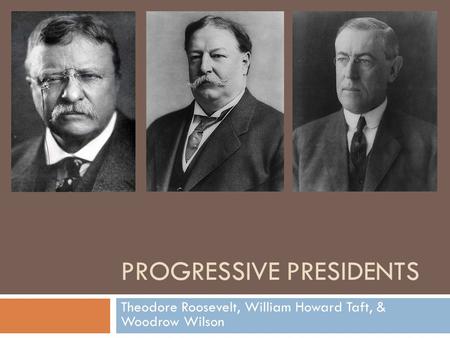 Progressive Presidents