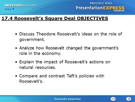 Chapter 25 Section 1 The Cold War Begins Section 4 Roosevelt’s Square Deal 17.4 Roosevelt’s Square Deal OBJECTIVES Discuss Theodore Roosevelt’s ideas on.