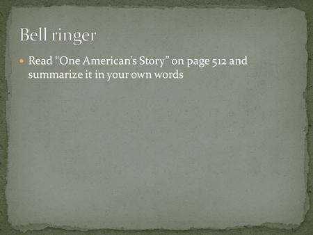 Read “One American’s Story” on page 512 and summarize it in your own words.