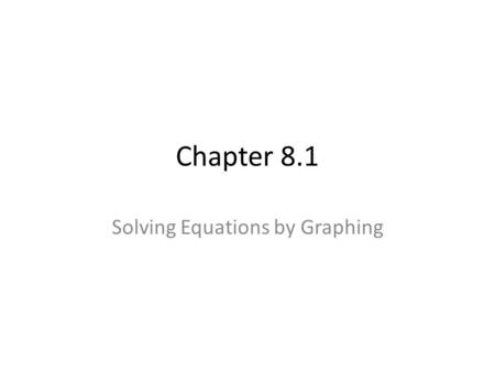 Chapter 8.1 Solving Equations by Graphing. Page 252- Carina’s Problem Carina wants to determine the area of a garden. The garden has 32 border tiles.