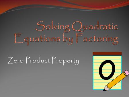 Zero Product Property. Zero Product Property If ab = 0, then ??? If ab = 0 then either a = 0 or b = 0 (or both). If the product 0f two numbers is 0, then.