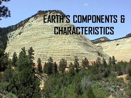 EARTH’S COMPONENTS & CHARACTERISTICS