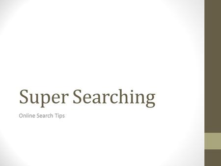 Super Searching Online Search Tips. Search Engine Popularity In early 2010, more than half of adults using the Internet used a search engine.