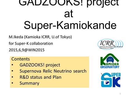 GADZOOKS! project at Super-Kamiokande M.Ikeda (Kamioka ICRR, U.of Tokyo) for Super-K collaboration 1 Contents GADZOOKS! project Supernova.
