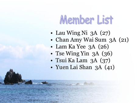Lau Wing Ni 3A (27) Chan Amy Wai Sum 3A (21) Lam Ka Yee 3A (26) Tse Wing Yin 3A (36) Tsui Ka Lam 3A (37) Yuen Lai Shan 3A (41)