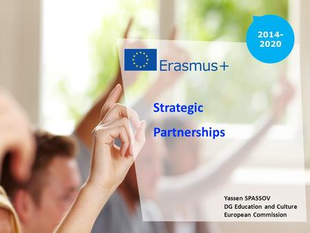 Date: in 12 pts Strategic Partnerships Yassen SPASSOV DG Education and Culture European Commission.