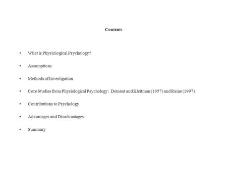 Contents What is Physiological Psychology? Assumptions Methods of Investigation Core Studies from Physiological Psychology: Dement and Kleitman (1957)