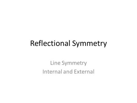 Reflectional Symmetry Line Symmetry Internal and External.