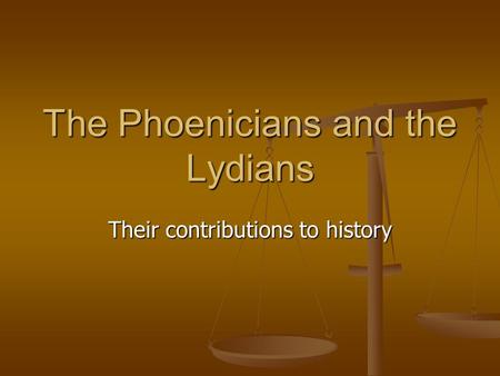The Phoenicians and the Lydians Their contributions to history.