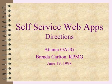 Self Service Web Apps Directions Atlanta OAUG Brenda Carlton, KPMG June 19, 1998.