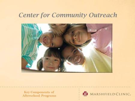 Section I: Bringing The Community Together Center for Community Outreach Key Components of Afterschool Programs.