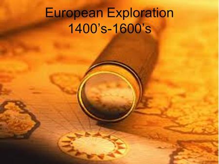 European Exploration 1400’s-1600’s