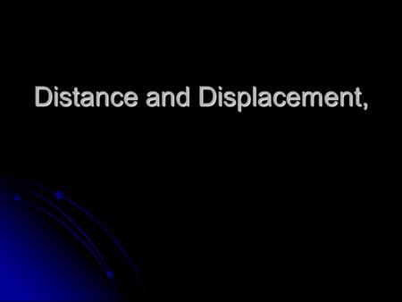 Distance and Displacement,