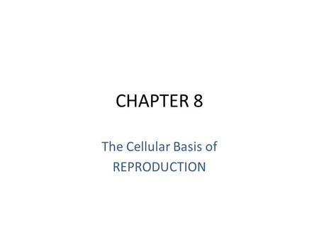 CHAPTER 8 The Cellular Basis of REPRODUCTION. CONNECTIONS BETWEEN CELL DIVISION AND REPRODUCTION Copyright © 2009 Pearson Education, Inc.