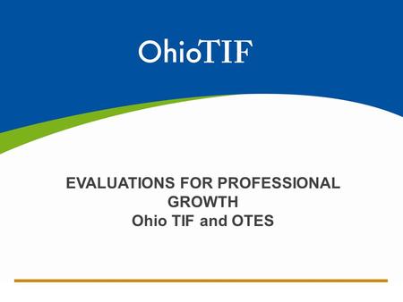 EVALUATIONS FOR PROFESSIONAL GROWTH Ohio TIF and OTES.