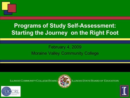 Illinois Community College BoardIllinois State Board of Education Programs of Study Self-Assessment: Starting the Journey on the Right Foot February 4,