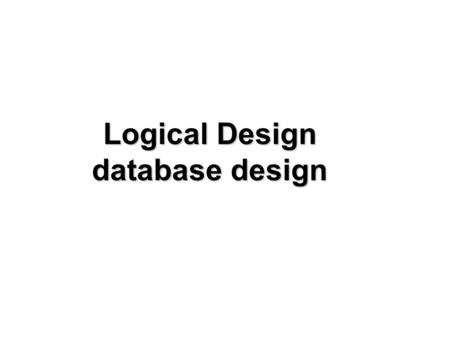 Logical Design database design. Dr. Mohamed Osman Hegaz2 Conceptual Database Designing –Provides concepts that are close to the way many users perceive.