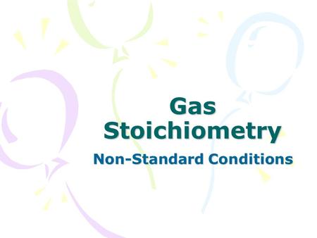 Gas Stoichiometry Non-Standard Conditions. The relationship between volume and moles (n)