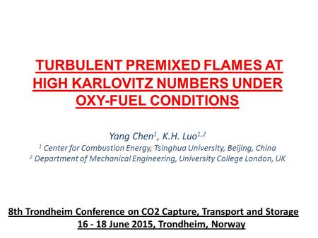 TURBULENT PREMIXED FLAMES AT HIGH KARLOVITZ NUMBERS UNDER OXY-FUEL CONDITIONS Yang Chen 1, K.H. Luo 1,2 1 Center for Combustion Energy, Tsinghua University,