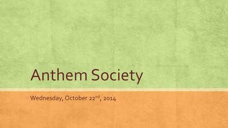 Anthem Society Wednesday, October 22 nd, 2014. Option 1: Create a Visual of the Anthem Society ▪ Materials: ▪ Blank paper ▪ Colored pencils and/or markers.
