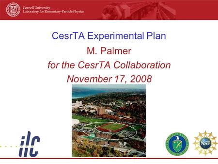 CesrTA Experimental Plan M. Palmer for the CesrTA Collaboration November 17, 2008.