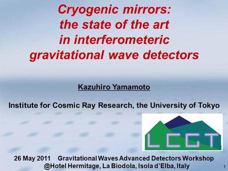 1 Kazuhiro Yamamoto Institute for Cosmic Ray Research, the University of Tokyo Cryogenic mirrors: the state of the art in interferometeric gravitational.