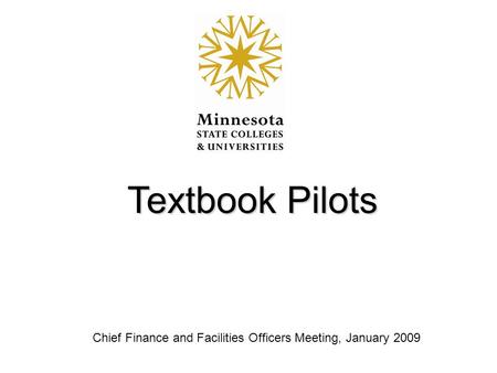 Textbook Pilots Chief Finance and Facilities Officers Meeting, January 2009.
