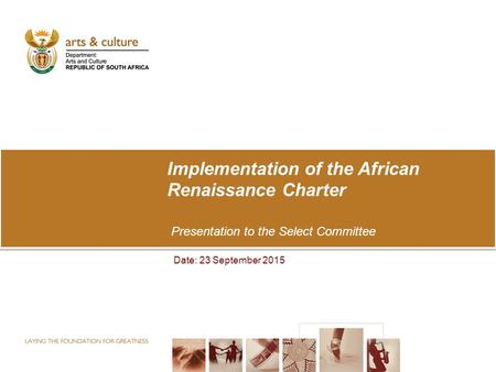 Implementation of the African Renaissance Charter Presentation to the Select Committee Date: 23 September 2015.