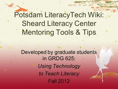 Potsdam LiteracyTech Wiki: Sheard Literacy Center Mentoring Tools & Tips Developed by graduate students in GRDG 625: Using Technology to Teach Literacy.