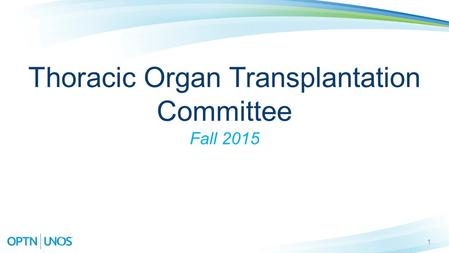 1 Thoracic Organ Transplantation Committee Fall 2015.