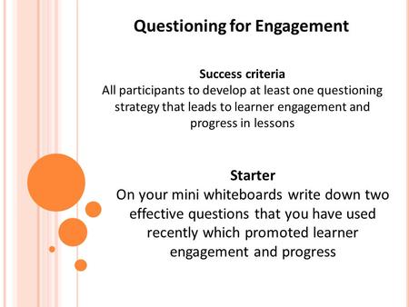 Questioning for Engagement Success criteria All participants to develop at least one questioning strategy that leads to learner engagement and progress.