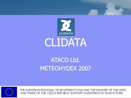CLIDATA ATACO Ltd. METEOHYDEX 2007. Introduction Primary archiving of the climatology data Primary archiving of the climatology data Replaced the Clicom.