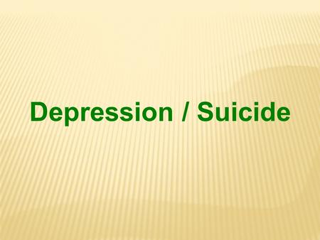 Depression / Suicide.