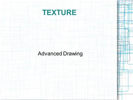 TEXTURE Advanced Drawing. Types of Texture Hatching Cross Hatching Stippling.