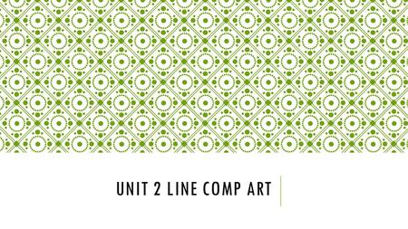 UNIT 2 LINE COMP ART. DAY 1: Students will: Learn about lines. They will understand the different feelings a line can give you. They will then create.