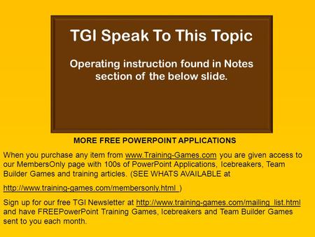 TGI Speak To This Topic Operating instruction found in Notes section of the below slide. MORE FREE POWERPOINT APPLICATIONS When you purchase any item.
