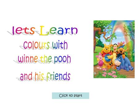Click to start. Home Aim of the game is to help young children aged 4 years to 6 years we a little help of winne the pooh and friends what your do First-look.