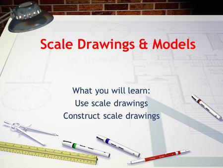Scale Drawings & Models