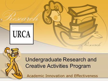 Undergraduate Research and Creative Activities Program Academic Innovation and Effectiveness.
